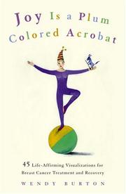 Cover of: Joy Is a Plum Colored Acrobat: 45 Life-Affirming Visualizations for Breast Cancer Treatment and Recovery