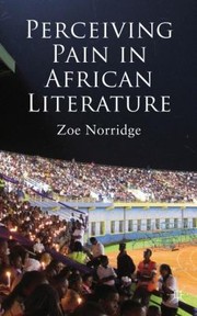Perceiving Pain In African Literature by Zoe Norridge