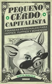 Cover of: Pequeo Cerdo Capitalista Finanzas Personales Para Hippies Yuppies Y Bohemios by 