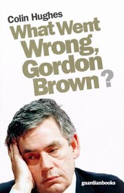 Cover of: What Went Wrong Gordon Brown by 