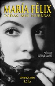 Cover of: Maria Felix Todas mis guerras by Enrique Krauze