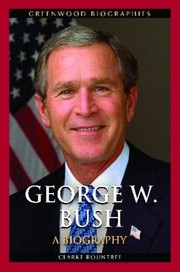 George W Bush A Biography by Clarke Rountree