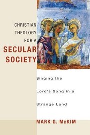 Cover of: Christian Theology For A Secular Society Singing The Lords Song In A Strange Land by 