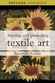 Cover of: Framing And Presenting Textile Art