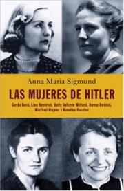 Las Mujeres de Hitler by Ana Sigmund, Anna Maria Sigmund