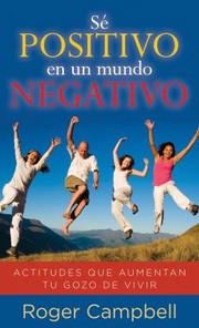 Cover of: S Positivo En Un Mundo Negativo Actitudes Que Aumentan Tu Gozo De Vivir