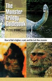 Cover of: The Monster Trilogy Guidebook How To Find Bigfoot Yeti The Loch Ness Monster