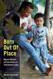 Cover of: Born Out Of Place Migrant Mothers And The Politics Of International Labor