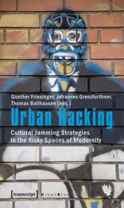 Cover of: Urban Hacking Cultural Jamming Strategies In The Risky Spaces Of Modernity by 