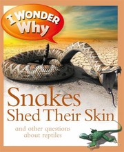 Cover of: I Wonder Why Snakes Shed Their Skin And Other Questions About Reptiles by Amanda O'Neill, Amanda O'Neill, Amanda O'Neill, Amanda O'Neill