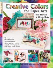 Cover of: Creative Colors For Paper Arts With Markers Alcohol Inks