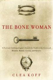 Cover of: The Bone Woman: A Forensic Anthropologist's Search for Truth in the Mass Graves of Rwanda, Bosnia, Croatia, and Kosovo