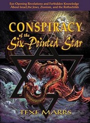 Conspiracy Of The Sixpointed Star Eyeopening Revelations And Forbidden Knowledge About Israel The Jews Zionism And The Rothschilds by Texe Marrs