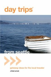 Cover of: Day Trips From Seattle Getaway Ideas For The Local Traveler