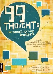 Cover of: 99 Thoughts For Small Group Leaders Tips For Rookies Veterans On Leading Youth Ministry Small Groups