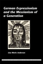 Cover of: German Expressionism And The Messianism Of A Generation by Lisa Marie Anderson