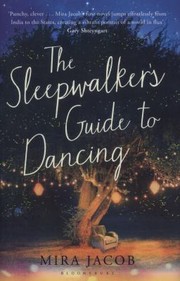 The Sleepwalkers Guide To Dancing by Mira Jacob