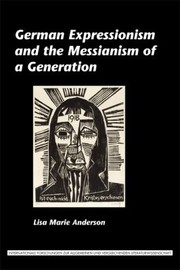 German Expressionism And The Messianism Of A Generation by Lisa Marie Anderson