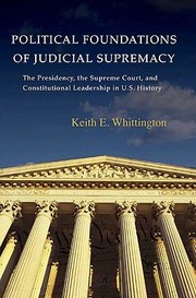 Cover of: Political Foundations Of Judicial Supremacy The Presidency The Supreme Court And Constitutional Leadership In Us History by 