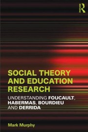 Cover of: Social Theory And Education Research Understanding Foucault Habermas Bourdieu And Derrida