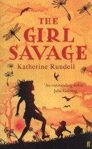 Cover of: The Girl Savage by Katherine Rundell