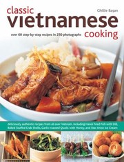 Cover of: Classic Vietnamese Cooking Over 60 Stepbystep Recipes In 250 Photographs by 