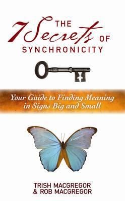 The 7 Secrets Of Synchronicity Your Guide To Finding Meanings In Signs Big And Small
