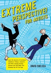 Cover of: Extreme Perspective For Artists Learn The Secrets Of Curvilinear Cylindrical Fisheye Isometric And Other Amazing Drawing Systems That Will Make Your Drawings Pop Off The Page
