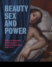 Cover of: Beauty Sex And Power A Story Of Debauchery And Decadent Art At The Late Stuart Court 16601714