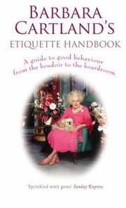 Cover of: Barbara Cartlands Etiquette Handbook A Guide To Good Behaviour From The Boudoir To The Boardroom