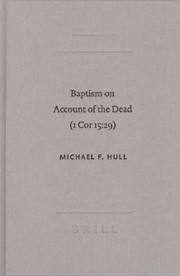 Cover of: Baptism On Account Of The Dead 1 Cor 1529 An Act Of Faith In The Resurrection by Michael F. Hull