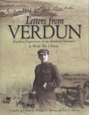 Letters From Verdun Frontline Experiences Of An American Volunteer In World War I France by Eric T. Harvey