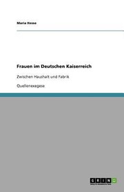 Cover of: Frauen Im Deutschen Kaiserreich Zwischen Haushalt Und Fabrik