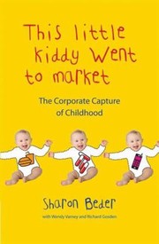 Cover of: This Little Kiddy Went To Market The Corporate Capture Of Childhood