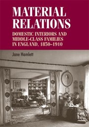 Cover of: Material Relations Domestic Interiors And Middleclass Families In England 18501910