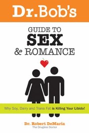 Dr Bob And Debbies Guide To Sex And Romance Drugless Principles To Enhance Your Sex Life by Robert Demaria