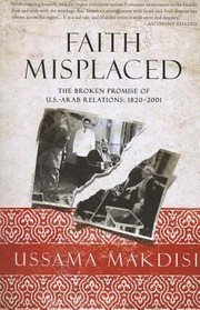 Cover of: Faith Misplaced The Broken Promise Of Usarab Relations by Ussama Makdisi