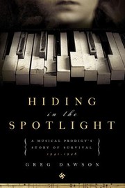 Cover of: Hiding In The Spotlight A Musical Prodigys Story Of Survival 19411946
