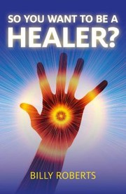 Cover of: So You Want To Be A Healer