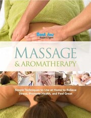 Massage Aromatherapy Simple Techniques To Use At Home To Relieve Stress Promote Health And Feel Great by Reader's Digest