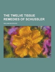 Cover of: The Twelve Tissue Remedies of Schussler