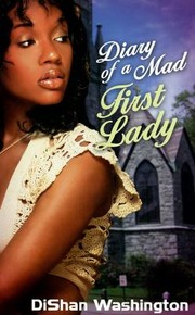 Cover of: Diary Of A Mad First Lady by Dishan Washington