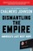 Cover of: Dismantling The Empire Americas Last Best Hope