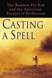 Cover of: Casting a Spell: The Bamboo Fly Rod and the American Pursuit of Perfection