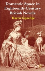 Domestic Space In Eighteenthcentury British Novels by Karen Lipsedge
