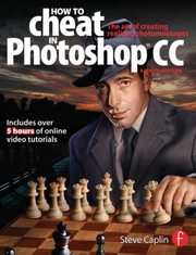 Cover of: How To Cheat In Photoshop Cc The Art Of Creating Realistic Photomontages
