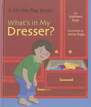 Cover of: Whats In My Dresser By Kathleen Rizzi Illustrated By Jenna Riggs by 