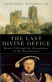 Cover of: The Last Divine Office Henry Viii And The Dissolution Of The Monasteries by 