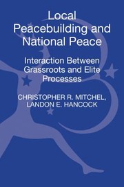 Cover of: Local Peacebuilding And National Peace Interaction Between Grassroots And Elite Processes by 