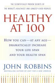 Cover of: Healthy at 100: the scientifically proven secrets of the world's  healthiest and longest lived peoples : how you can - at any age - dramatically extend your lifespan and your healthspan